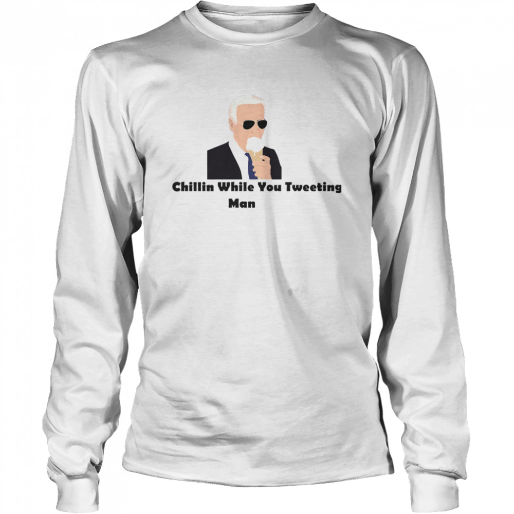 Joe Biden Chillin While You Tweeting Man President Long Sleeved T-shirt