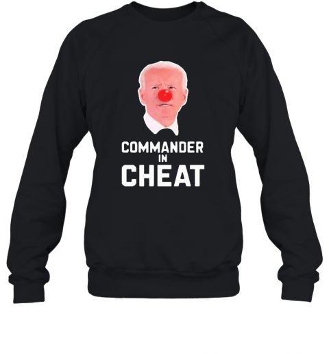 Joe Biden Commander In Cheat T-Shirt Unisex Sweatshirt