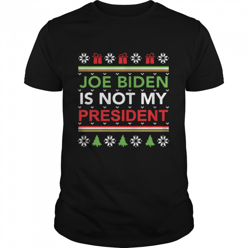 Joe Biden is not my president ugly Christmas shirt