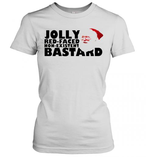 Jolly Red Faced Non Existent Bastard Christmas T-Shirt Classic Women's T-shirt