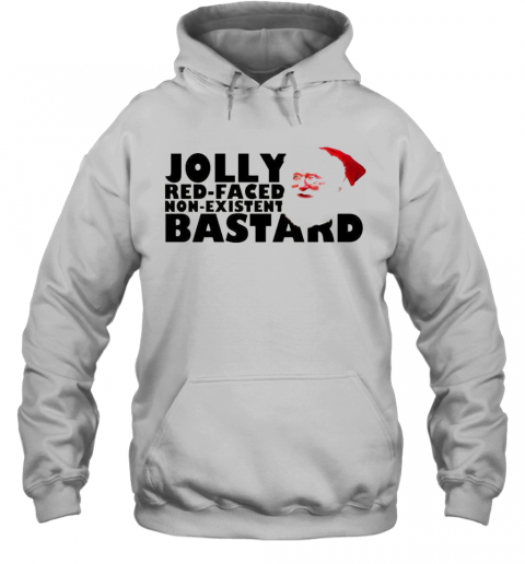 Jolly Red Faced Non Existent Bastard Christmas T-Shirt Unisex Hoodie