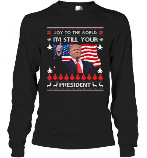 Joy To The World Im Still Your President Donald Trump Christmas American Flag T-Shirt Long Sleeved T-shirt 