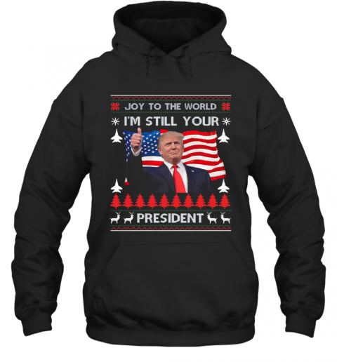 Joy To The World Im Still Your President Donald Trump Christmas American Flag T-Shirt Unisex Hoodie
