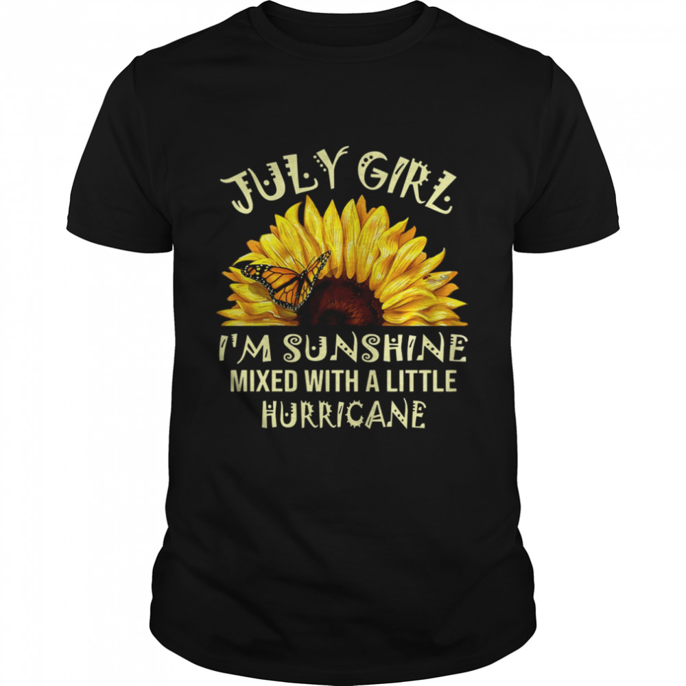 July girl I’m sunshine mixed with a little hurricane shirt