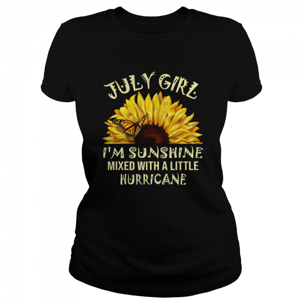 July girl I’m sunshine mixed with a little hurricane Classic Women's T-shirt