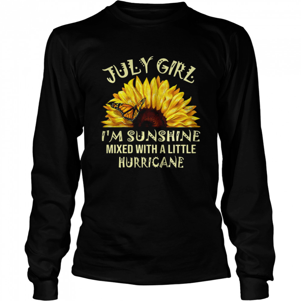 July girl I’m sunshine mixed with a little hurricane Long Sleeved T-shirt