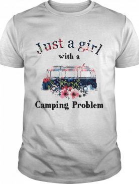 Just A Girl With A Camping Problem Flowers shirt