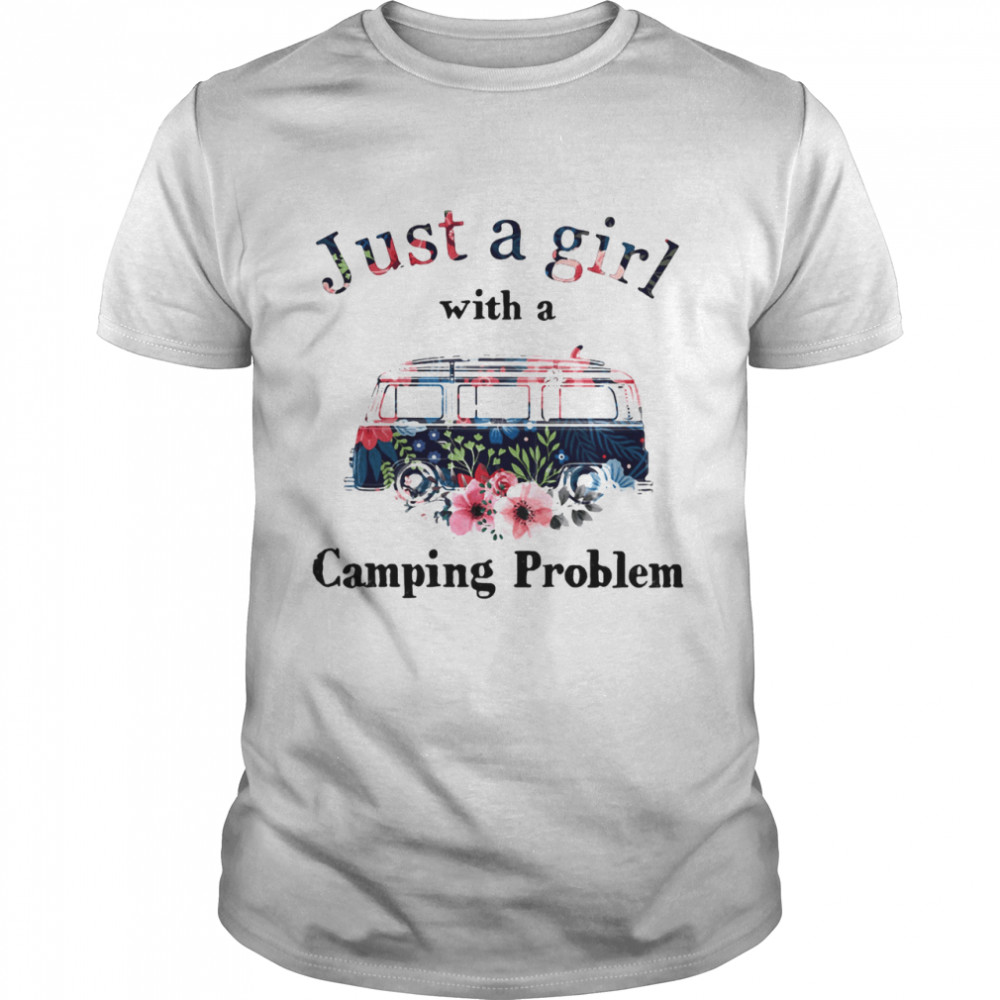 Just A Girl With A Camping Problem Flowers shirt