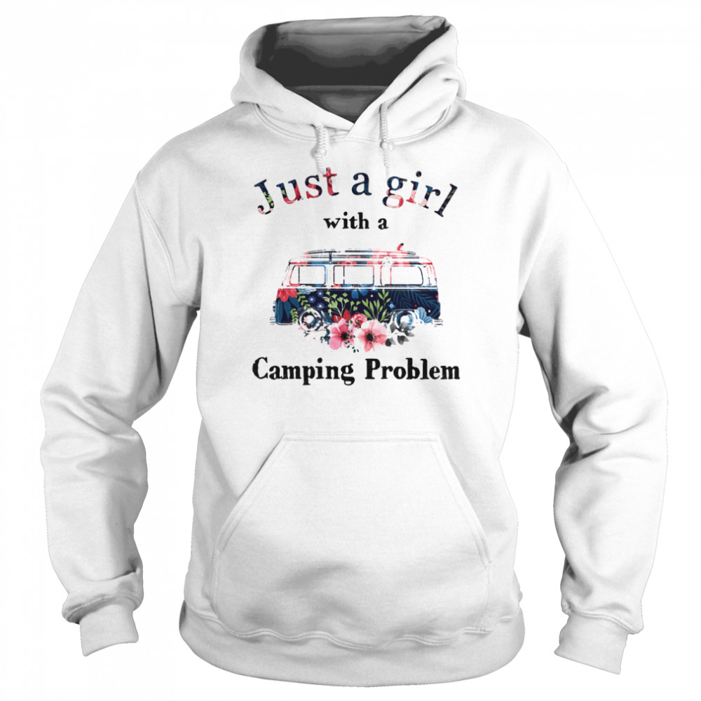 Just A Girl With A Camping Problem Flowers Unisex Hoodie