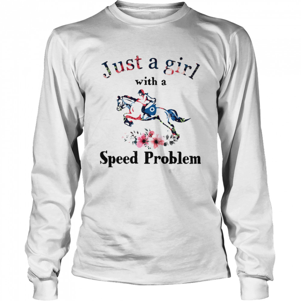 Just A Girl With A Speed Problem Racing Horse Flowers Long Sleeved T-shirt