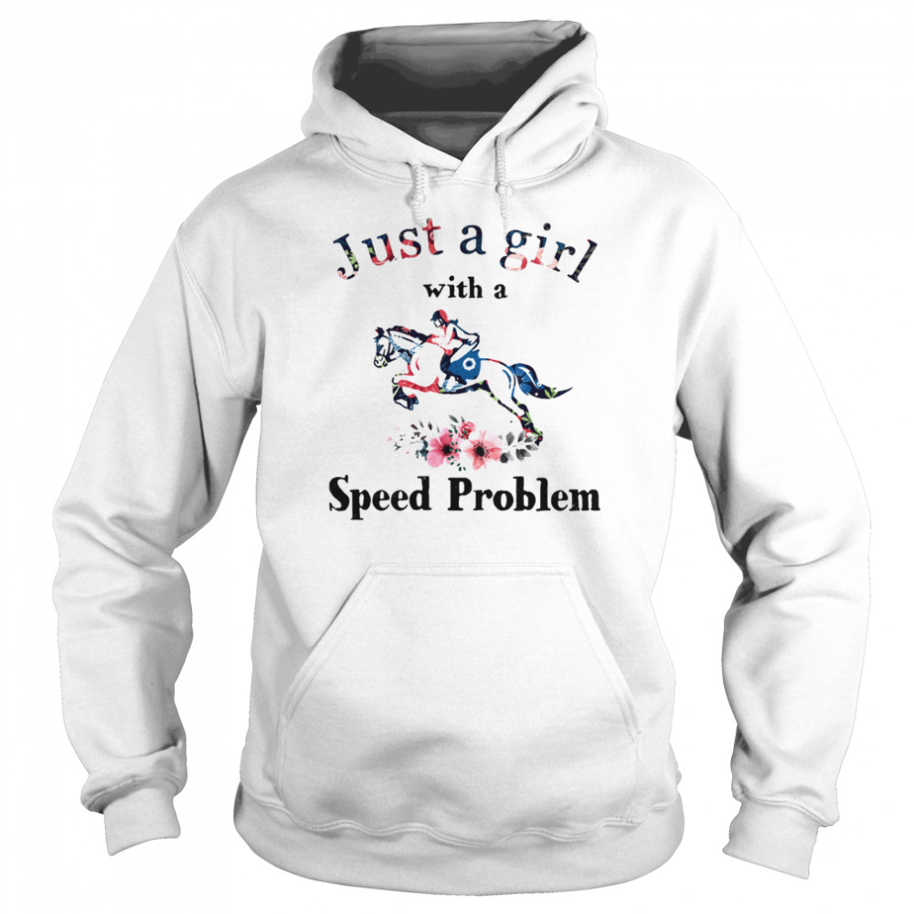 Just A Girl With A Speed Problem Racing Horse Flowers Unisex Hoodie