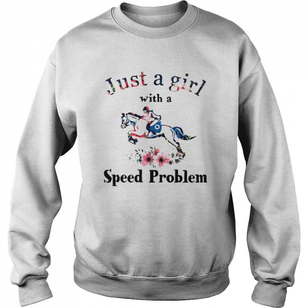 Just A Girl With A Speed Problem Racing Horse Flowers Unisex Sweatshirt