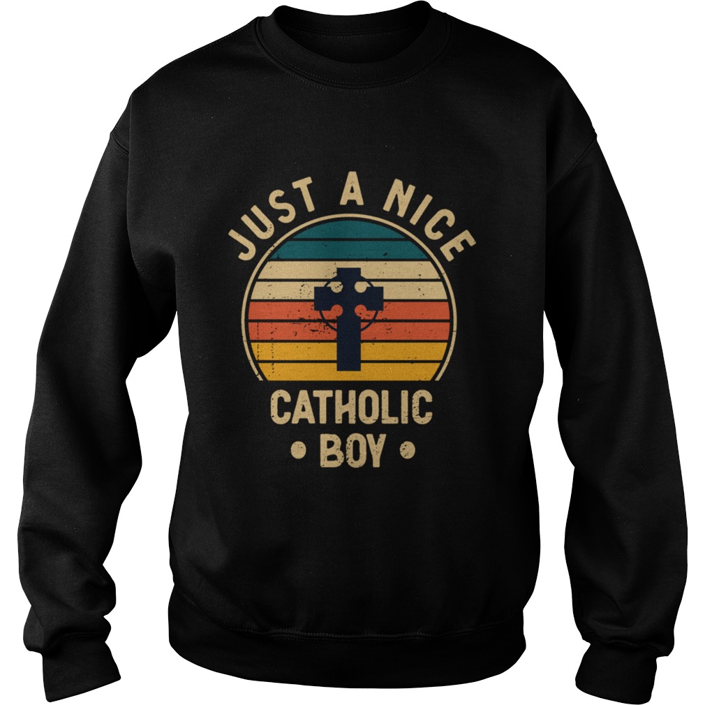 Just A Nice Catholic Boy Jesus Religious Church Sweatshirt