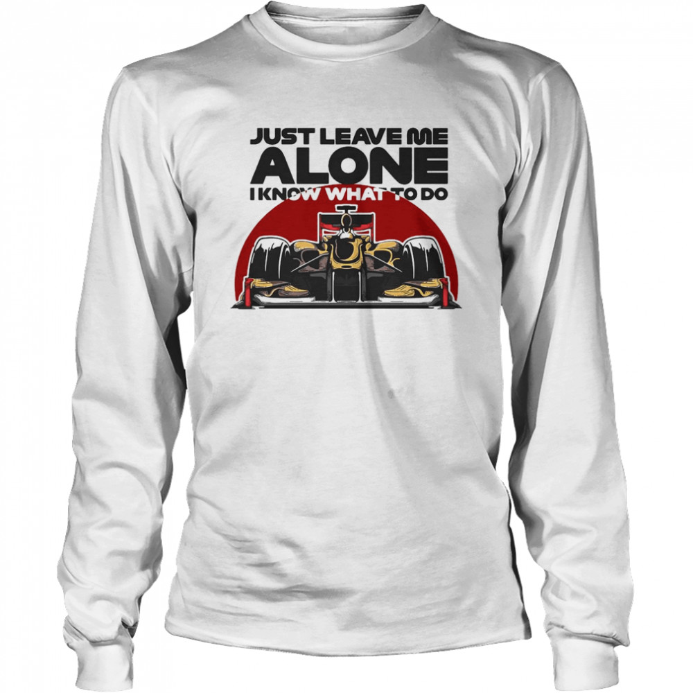 Just Leave Me Alone I Know What To Do Kimi Raikkonen Long Sleeved T-shirt