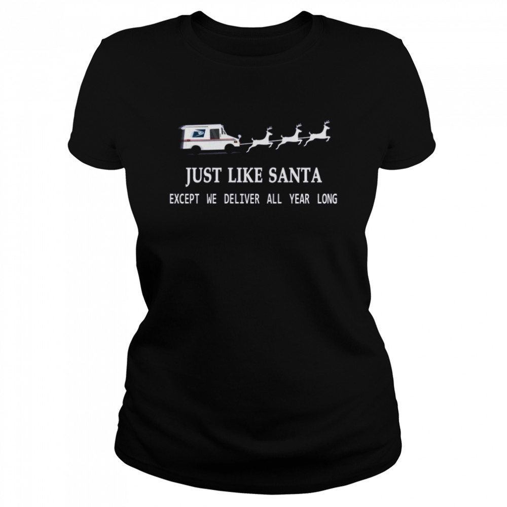 Just Like Santa Except We Deliver All Year Long Classic Women's T-shirt