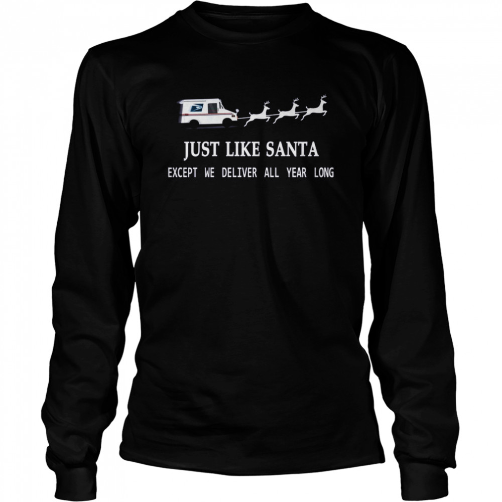 Just Like Santa Except We Deliver All Year Long Long Sleeved T-shirt
