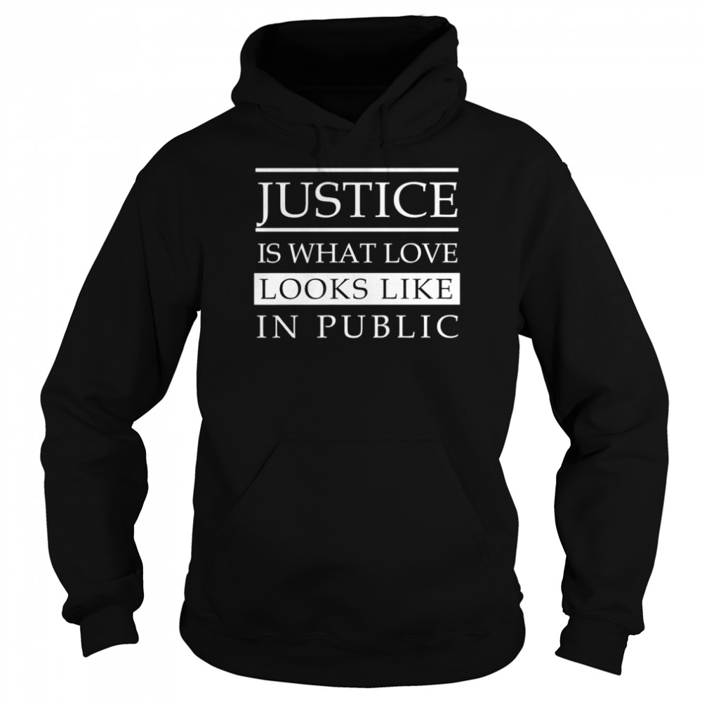 Justice is what love looks like in public Unisex Hoodie