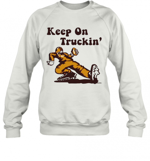 Keep On Truckin T-Shirt Unisex Sweatshirt