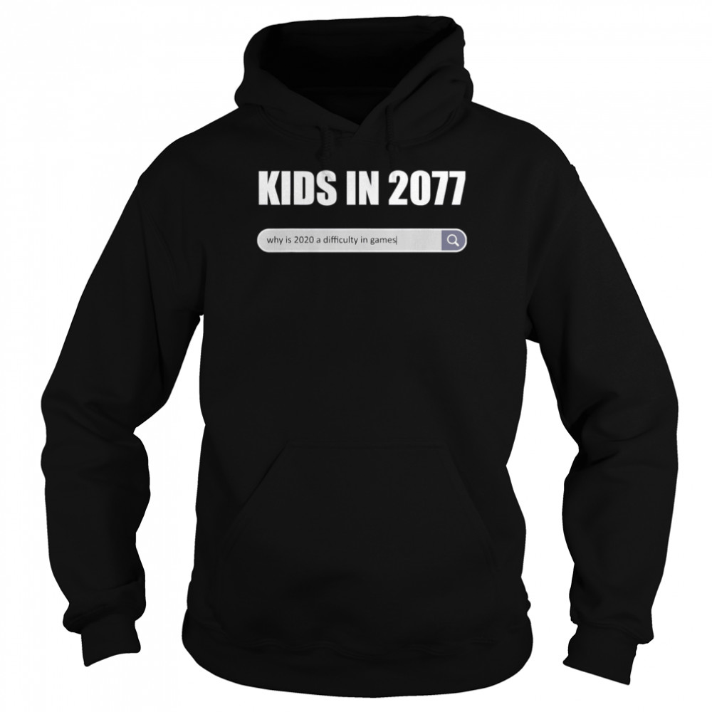 Kids in 2077 - why 2020 is a difficulty in games gamer Unisex Hoodie