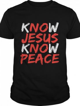 Know Jesus Know Peace shirt
