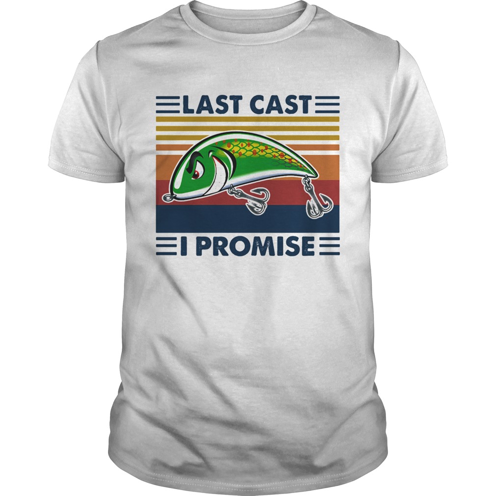 Last Cast I Promise Fish Vintage shirt