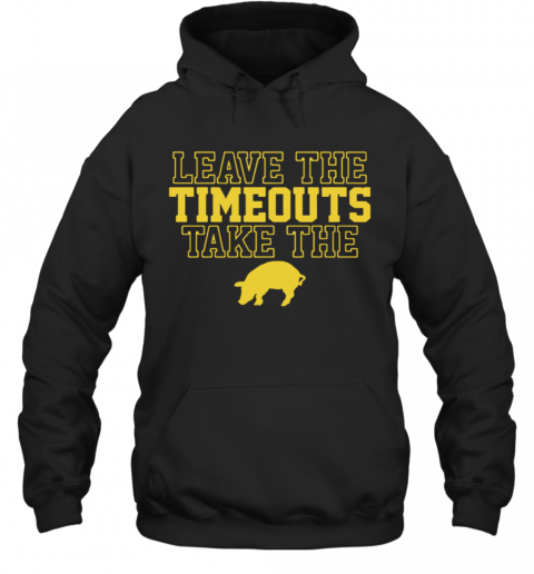 Leave The Timeouts Take The Pig T-Shirt Unisex Hoodie