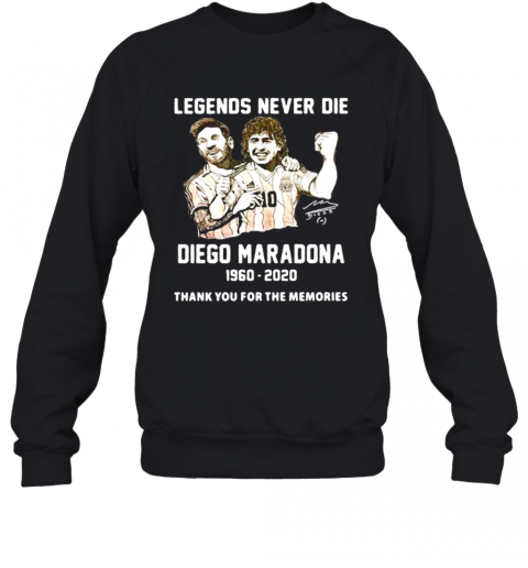 Legends Never Die Diego Maradona Thank You For The Memories Football T-Shirt Unisex Sweatshirt