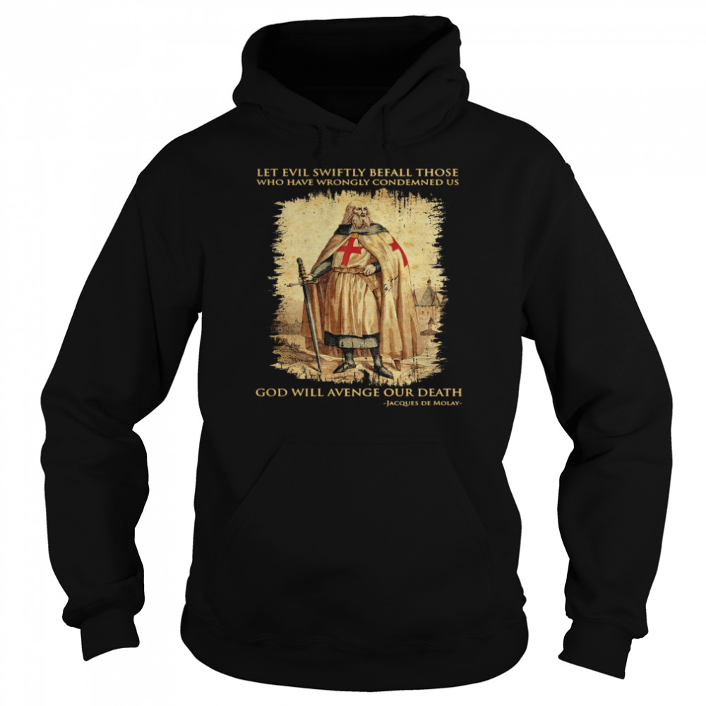 Let evil swiftly befall those who have wrongly condemned us god will even our death Jacques De Molay Unisex Hoodie