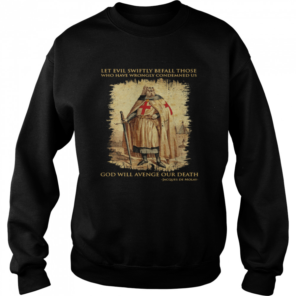 Let evil swiftly befall those who have wrongly condemned us god will even our death Jacques De Molay Unisex Sweatshirt