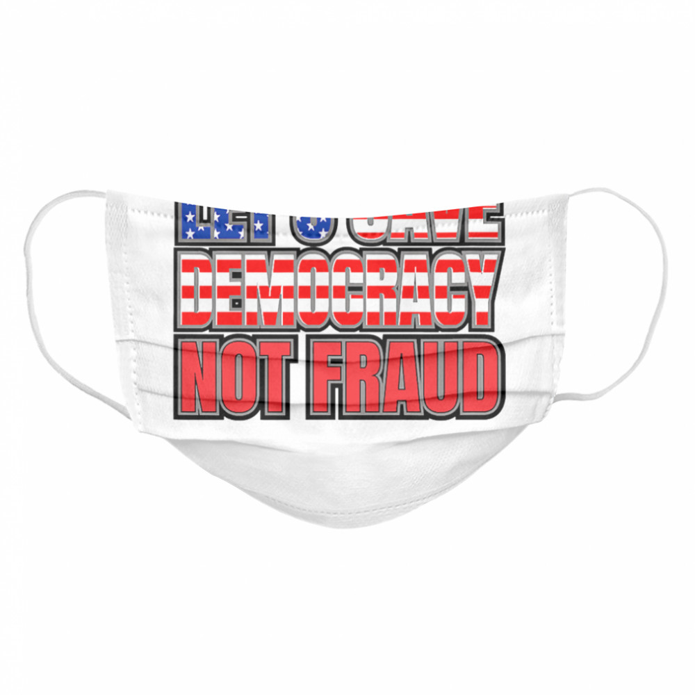 Let's Save Democracy No Fraud American Flag Cloth Face Mask