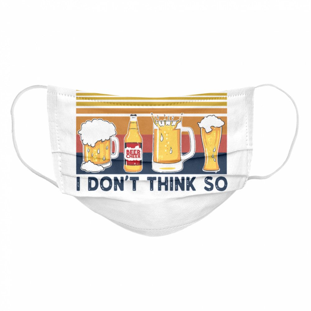 Life Without Beer I Don’t Think So Vintage Retro Cloth Face Mask