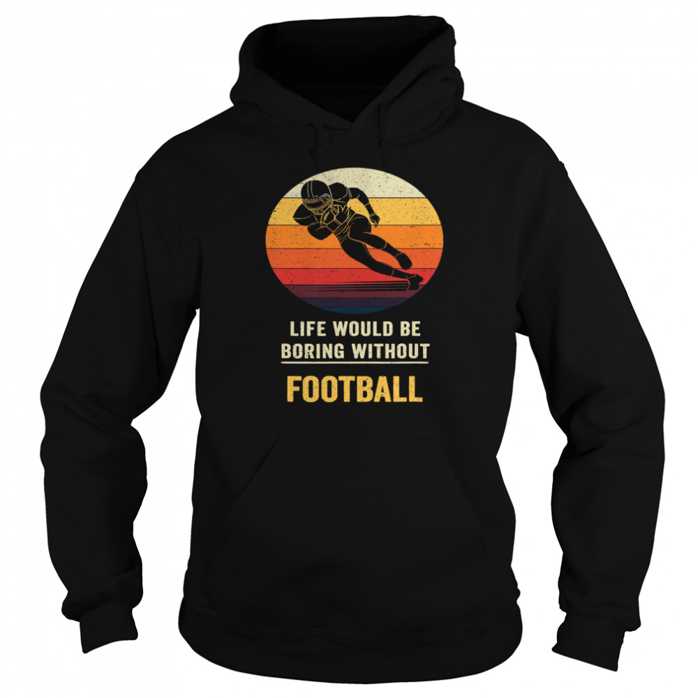 Life Would Be Boring Without Football Vintage Unisex Hoodie