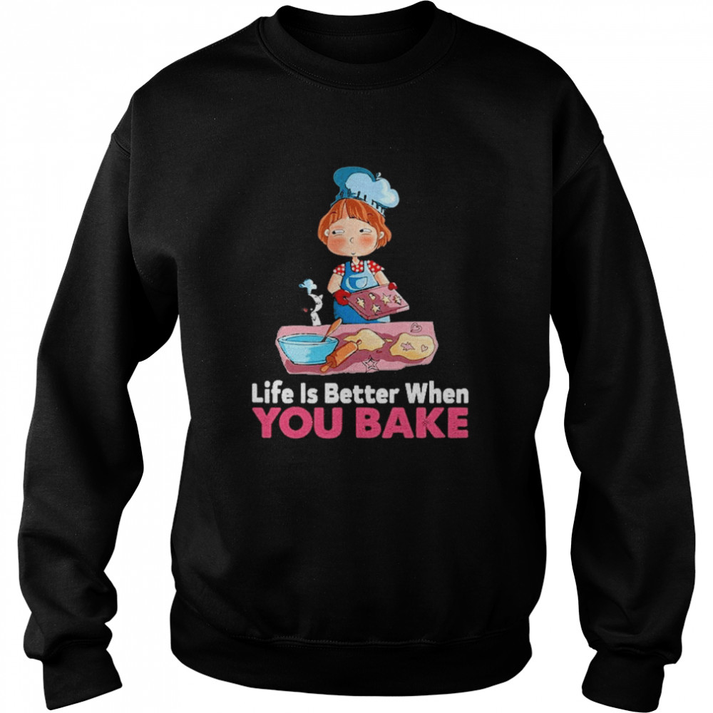 Life is better when you bake Unisex Sweatshirt