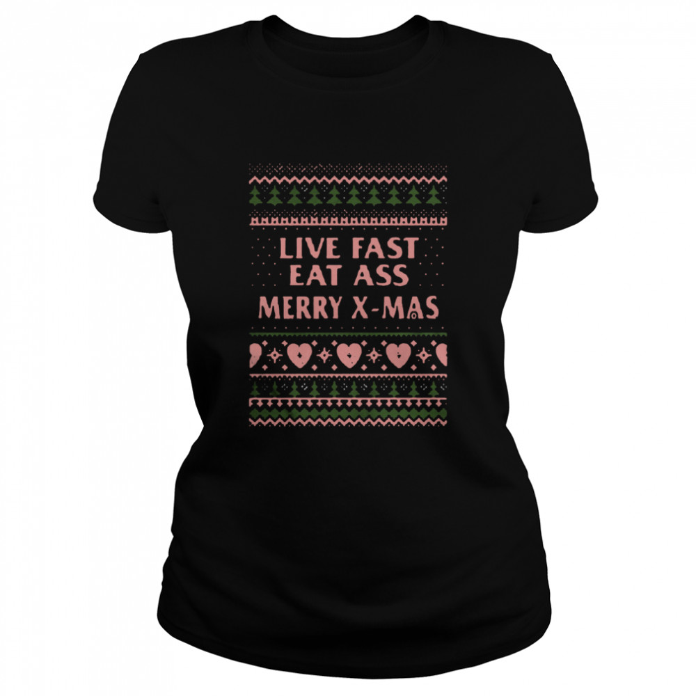Live Fast Eat Ass Merry Xmas Ugly Christmas Classic Women's T-shirt