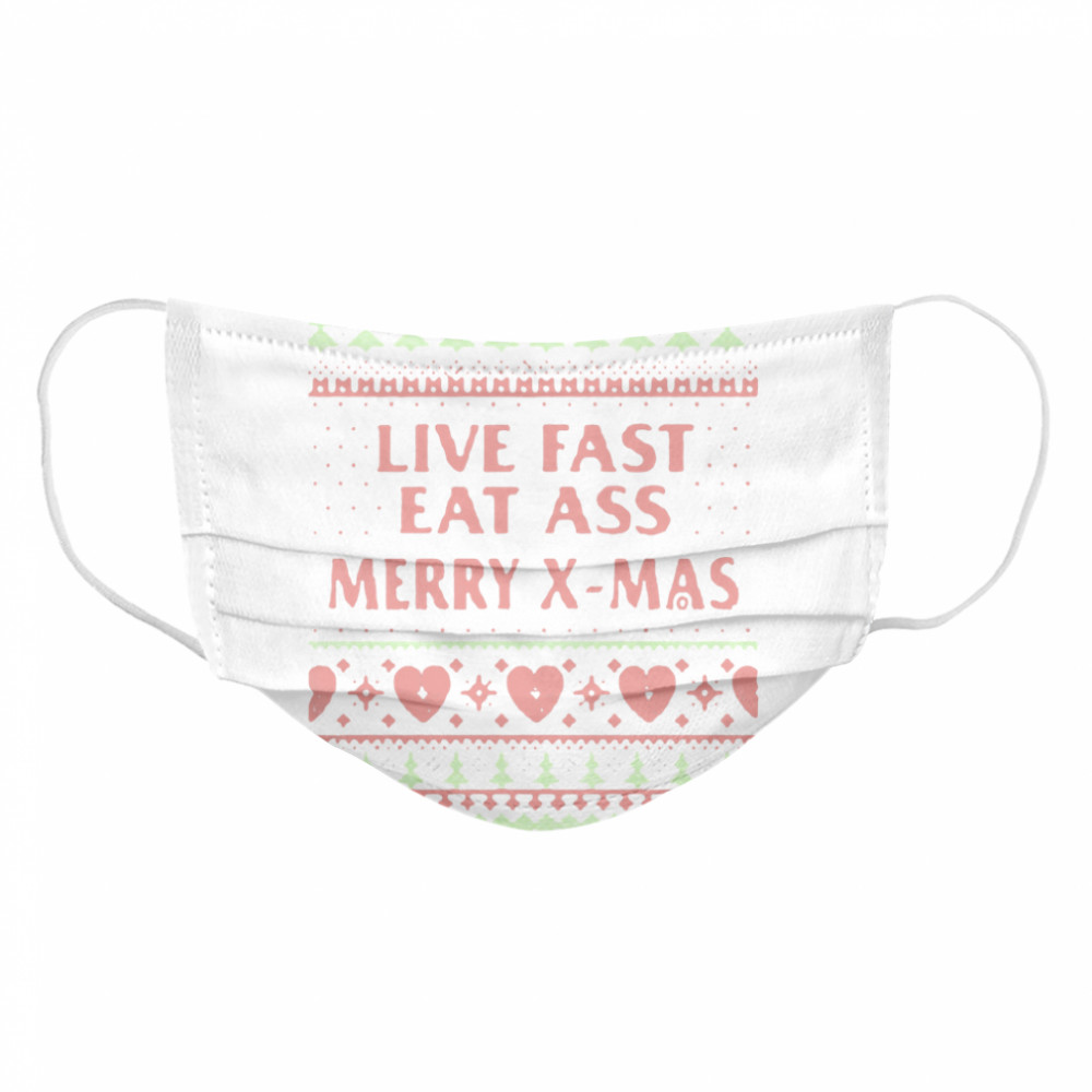 Live Fast Eat Ass Merry Xmas Ugly Christmas Cloth Face Mask