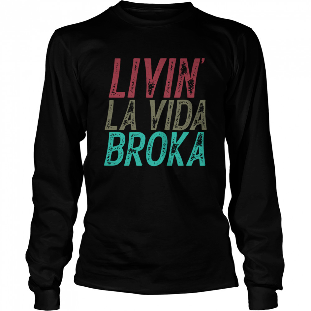Livin La Vida Broka Long Sleeved T-shirt