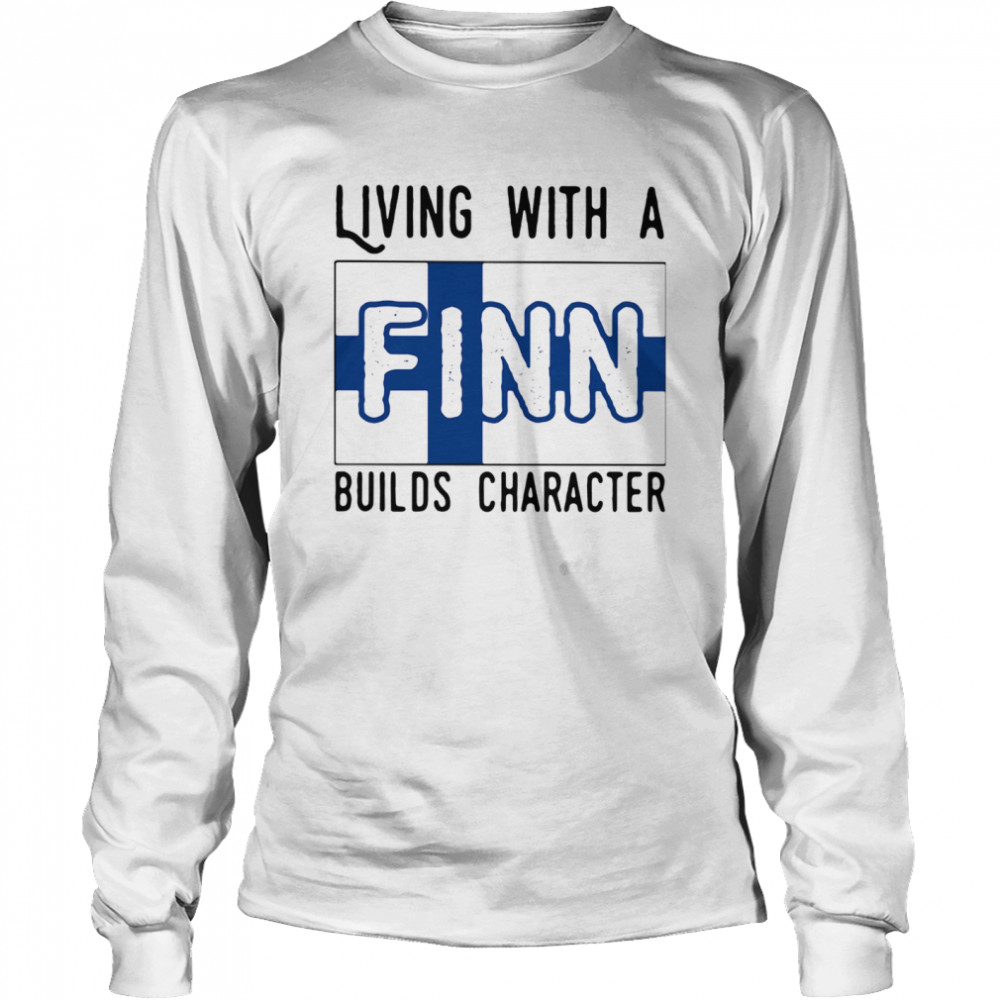 Living With A Finn Builds Character Long Sleeved T-shirt