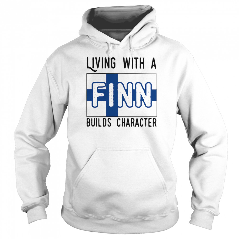 Living With A Finn Builds Character Unisex Hoodie