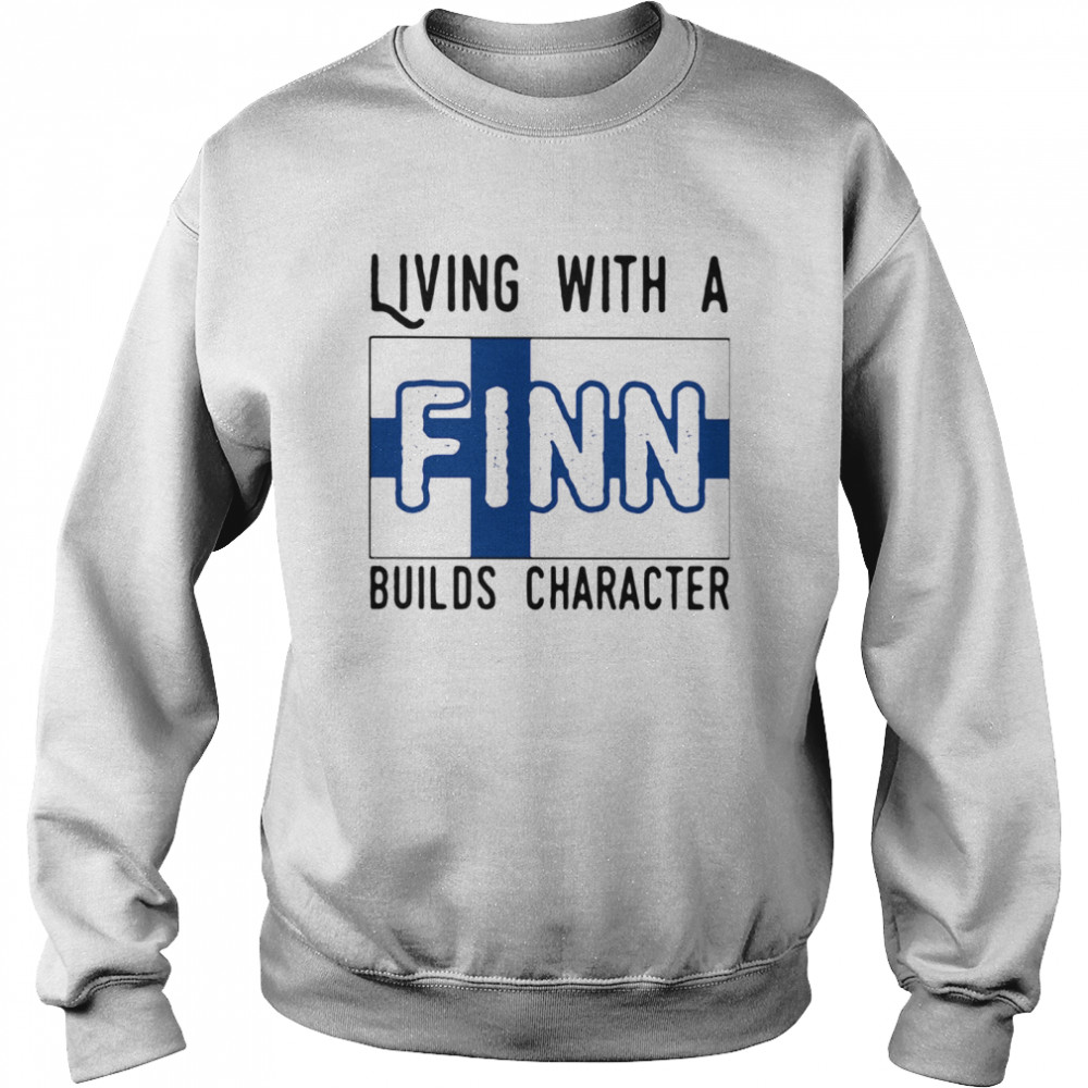 Living With A Finn Builds Character Unisex Sweatshirt