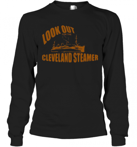 Look Out For The Cleveland Steamer T-Shirt Long Sleeved T-shirt 