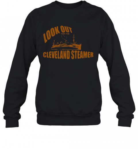 Look Out For The Cleveland Steamer T-Shirt Unisex Sweatshirt