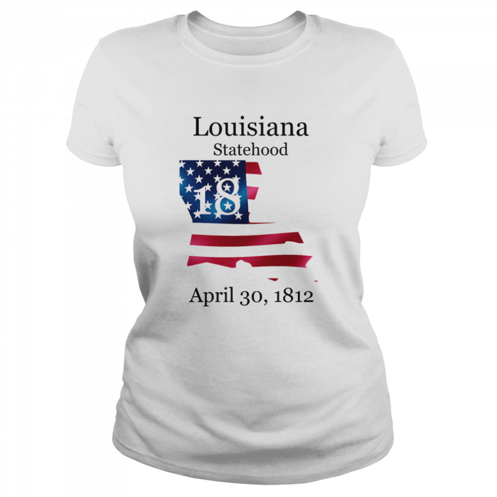 Louisiana 18th Statehood Admitted To The Us April 30 1812 American Flag Classic Women's T-shirt
