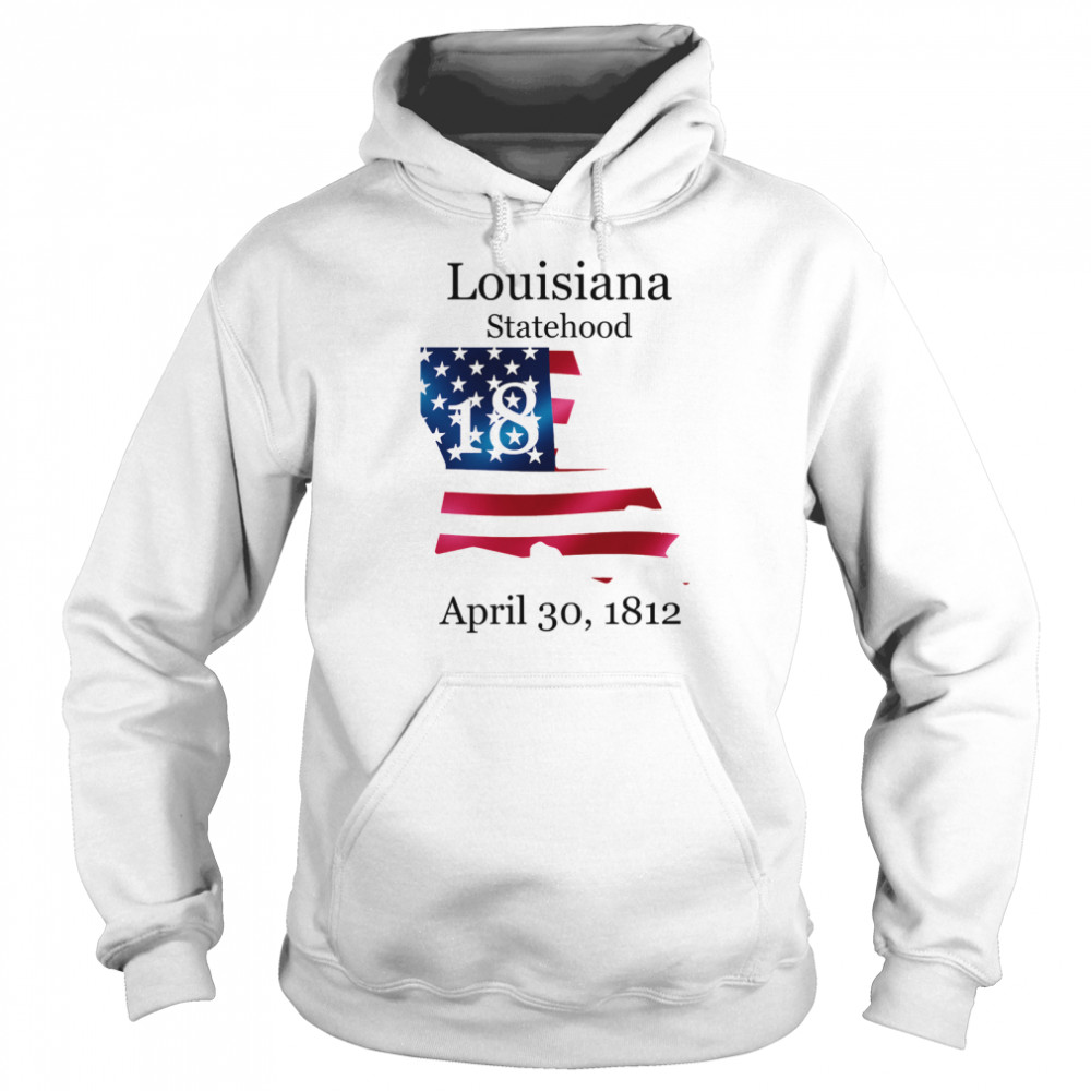 Louisiana 18th Statehood Admitted To The Us April 30 1812 American Flag Unisex Hoodie