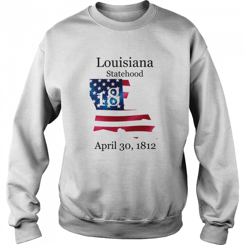 Louisiana 18th Statehood Admitted To The Us April 30 1812 American Flag Unisex Sweatshirt