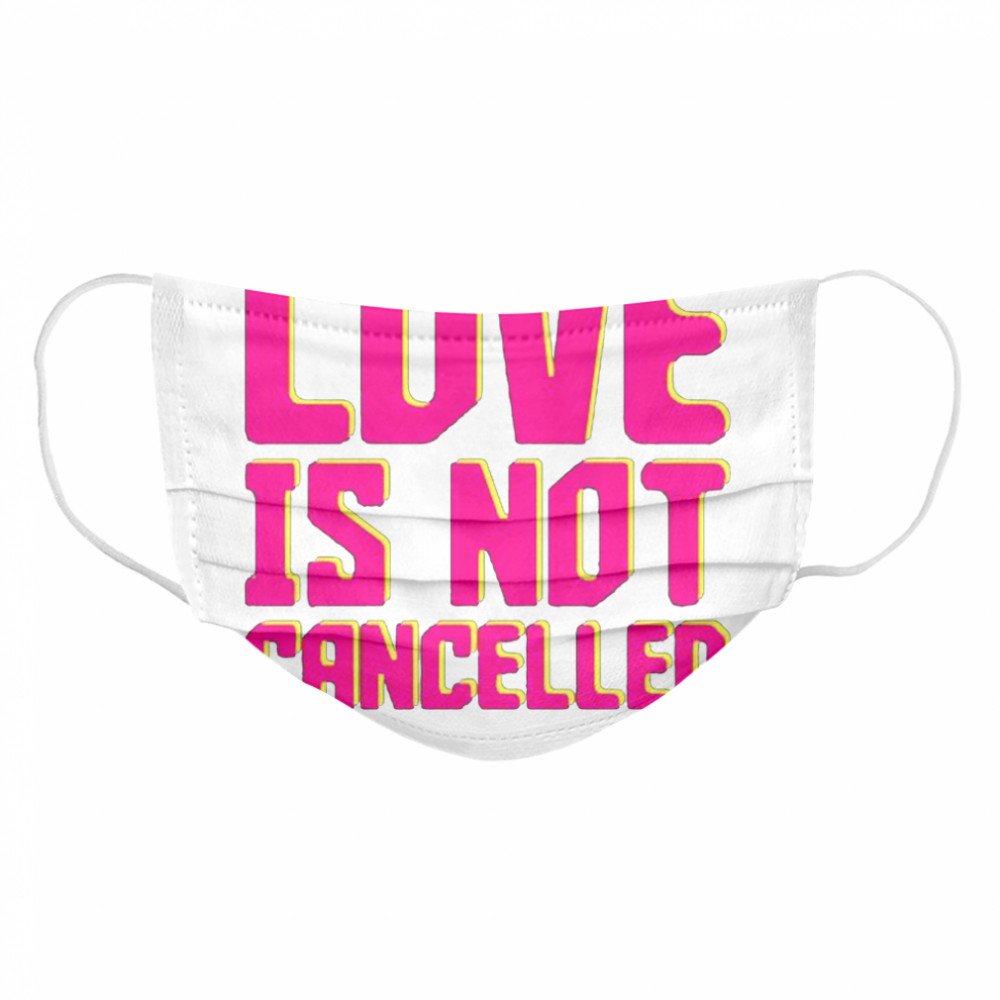 Love is Not Cancelled 2020 Cloth Face Mask