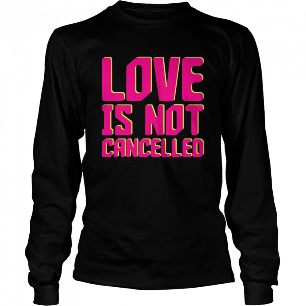 Love is Not Cancelled 2020 Long Sleeved T-shirt