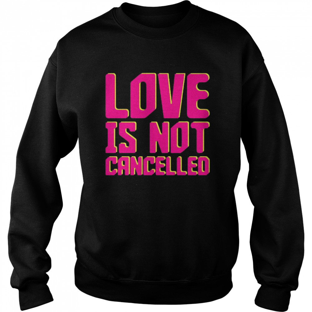 Love is Not Cancelled 2020 Unisex Sweatshirt