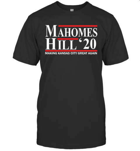 Mahomes Hill 2020 Make Kansas City Great Again T-Shirt