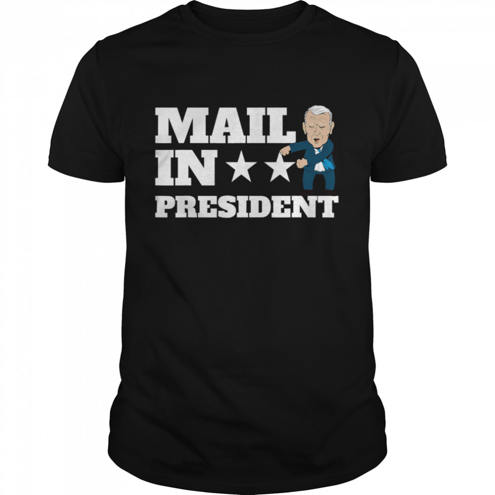 Mail In President Joe Biden Election Fraud shirt