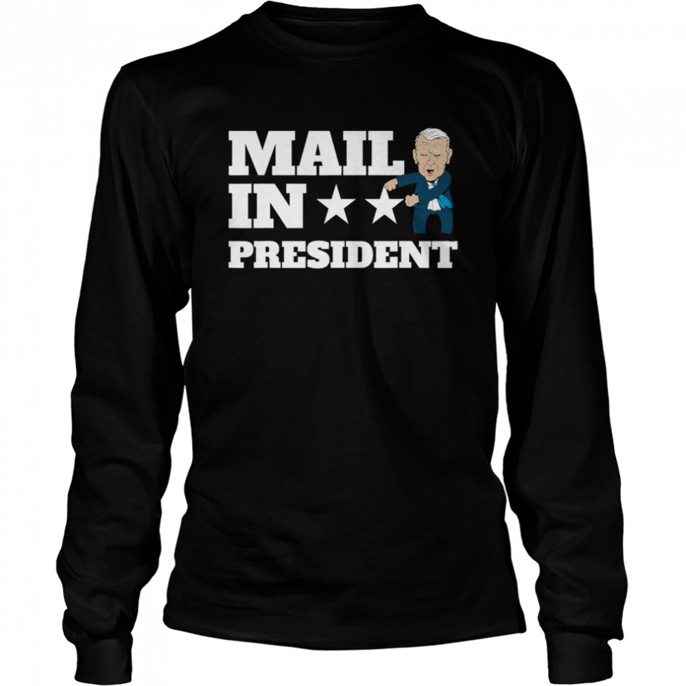 Mail In President Joe Biden Election Fraud Long Sleeved T-shirt